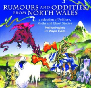 Compact Wales: Rumours and Oddities from North Wales - Selection of Folklore, Myths and Ghost Stories from Wales, A - Meirion Hughes,Wayne Evans