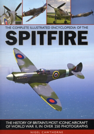 Complete Illustrated Encyclopedia of the Spitfire - Nigel Cawthorne