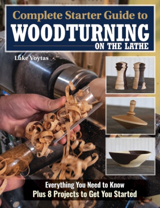 Complete Starter Guide to Woodturning on the Lathe - Luke Voytas