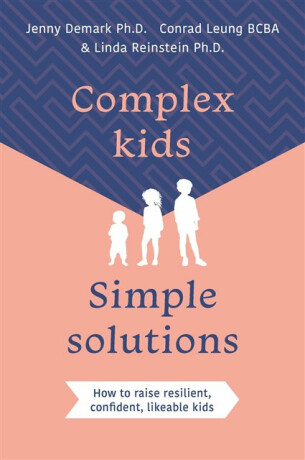 Complex Kids, Simple Solutions - Conrad, BCBA Leung,Linda, Phd Reinstein,Jenny, PhD Demark