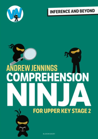 Comprehension Ninja: Inference and Beyond for Upper KS2 - Andrew Jennings