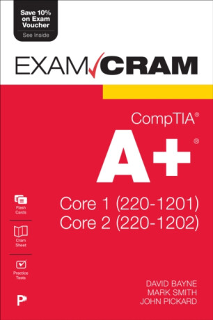 CompTIA A+ Core 1 (220-1201) and Core 2 (220-1202) Exam Cram - Mark Smith,David Bayne,John Pickard