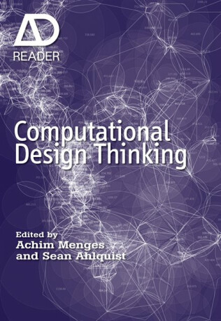 Computational Design Thinking - Achim  Menges,Sean  Ahlquist