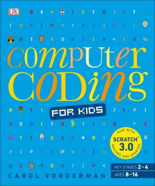 Computer Coding for Kids: A unique step-by-step visual guide, from binary code to building games - Carol Vorderman