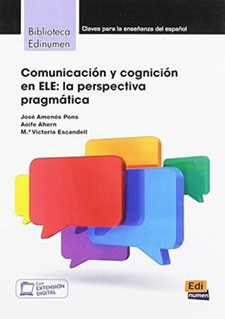 Comunicacion y cognicion en ELE: La Perspectiva Pragmatica - Aoife Ahern,Victorai Escandell,Jose Amenos Pons