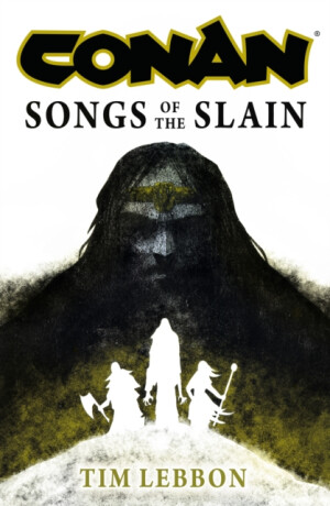 Conan: Songs of the Slain - Tim Lebbon