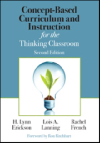 Concept-Based Curriculum and Instruction for the Thinking Classroom - Rachel French,Lois A. Lanning,H. Lynn Erickson
