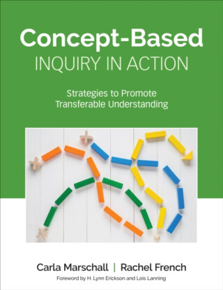 Concept-Based Inquiry in Action - Carla Marschall,Rachel French