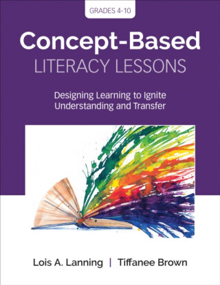 Concept-Based Literacy Lessons - Lois A. Lanning,Tiffanee Brown