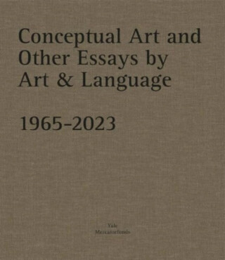 Conceptual Art and other Essays by Art & Language. 1965-2023 - Michael Baldwin,Mel Ramsden