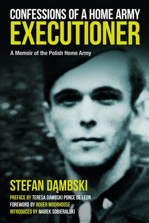 Confessions of a Home Army Executioner - Marek Sobieralski,Stefan Dambski