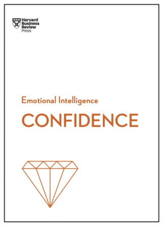 Confidence (HBR Emotional Intelligence Series) - Moss Kanter Rosabeth,Chamorro-Premuzic Tomas,Harvard Business Review,Amy Jen Su,Peter Bregman