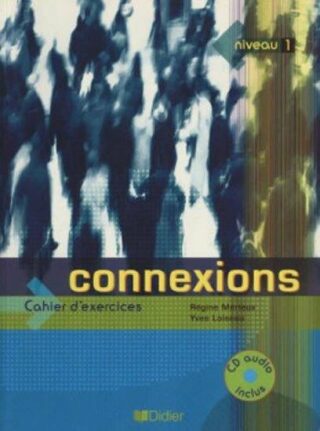 Connexions 1: Cahier D´exercices - Régine Mérieux,Yves Loiseau