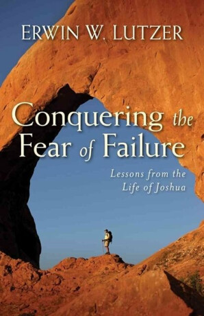 Conquering the Fear of Failure â€“ Lessons from the Life of Joshua - Erwin Lutzer