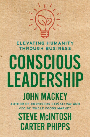 Conscious Leadership - John Mackey,Carter Phipps,Steve Mcintosh