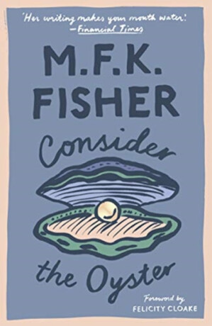 Consider the Oyster - M.F.K. Fisher