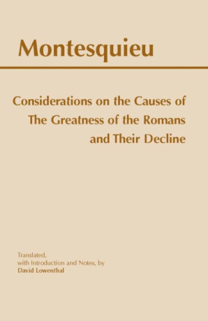Considerations on the Causes of the Greatness of the Romans and their Decline - Charles de Secondat Montesquieu