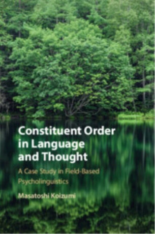 Constituent Order in Language and Thought - Masatoshi  Koizumi