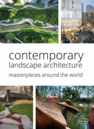 Contemporary Landscape Architecture: Masterpieces around the World - Chris van Uffelen
