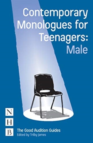 Contemporary Monologues for Teenagers: Male - 