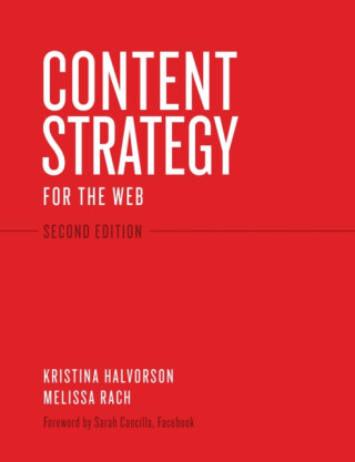 Content Strategy for the Web - Kristina Halvorson,Melissa Rach