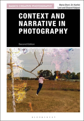 Context and Narrative in Photography - Elisavet Kalpaxi,Sri-Kartini Leet,Maria Short