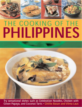 Cooking of the Philippines: Classic Filipino Recipes Made Easy, with 70 Authentic Traditonal Dishes Shown Step by Step in More Than 400 Beautiful - Ghillie Basan