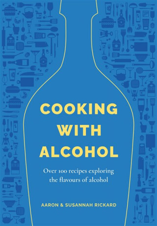 Cooking with Alcohol - Aaron Rickard,Susannah Rickard