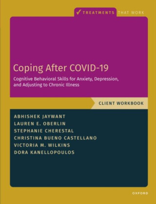 Coping After COVID-19: Cognitive Behavioral Skills for Anxiety, Depression, and Adjusting to Chronic Illness - Abhishek  Jaywant,Victoria M.  Wilkins,Stephanie  Cherestal,Lauren  Oberlin,Dora  Kanellopoulos,Christina  Bueno Castellano