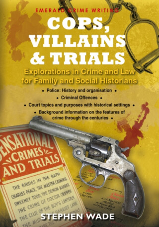 Cops, Villains and Trials - Stephen Wade