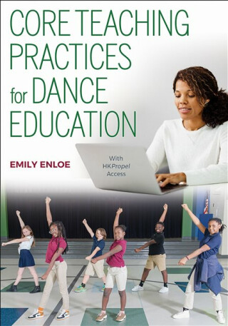 Core Teaching Practices for Dance Education - Emily Enloe