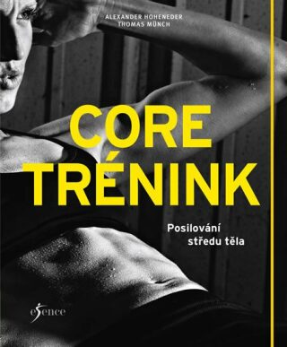 Core trénink - Posilování středu těla - Alexander Hoheneder,Thomas Münch
