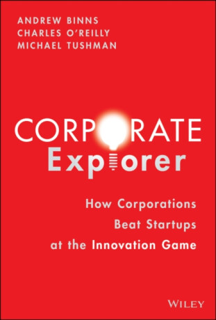 Corporate Explorer - Andrew  Binns,Michael  Tushman,Charles A.  O'Reilly