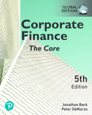 Corporate Finance: The Core, Global Edition - Jonathan Berk,Peter DeMarzo