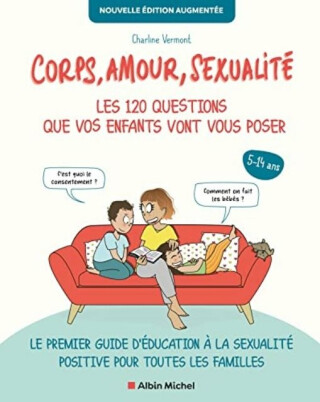 Corps, Amour, Sexualite : Les 120 Questions Que Vos Enfants Vont Vous Poser Nouvelle Edition... - 