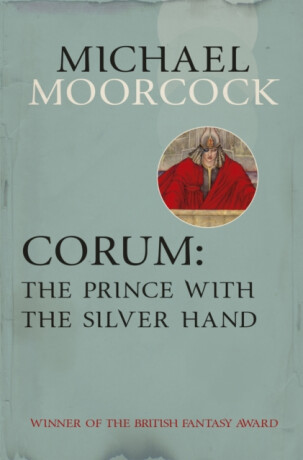 Corum: The Prince With the Silver Hand - Michael Moorcock