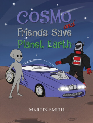 Cosmo and Friends Save Planet Earth - Martin Smith