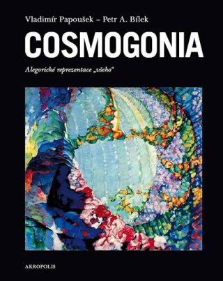 Cosmogonia - Petr A. Bílek,Vladimír Papoušek