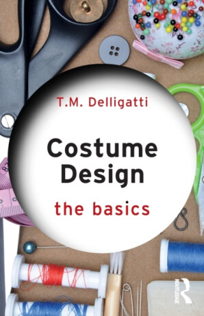 Costume Design: The Basics - T.M. Delligatti