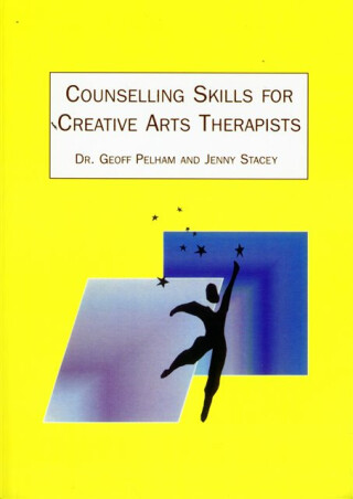Counselling Skills for Creative Arts Therapists - Jenny Stacey,Geoff Pelham