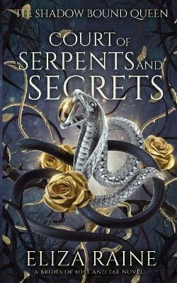 The Shadow Bound Queen 4: Court of Serpents and Secrets - Raine Eliza