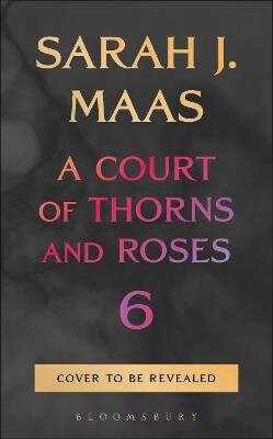 Court of Thorns and Roses 6 - Sarah J. Maasová