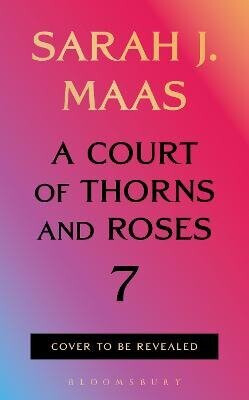 Court of Thorns and Roses 7 - Sarah J. Maasová