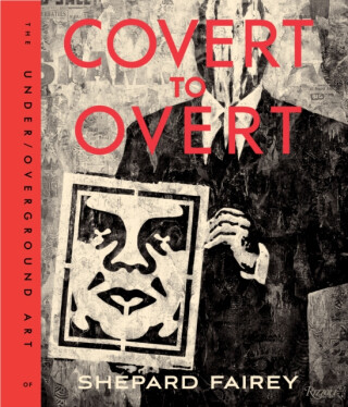 Covert to Overt - Shepard Fairey