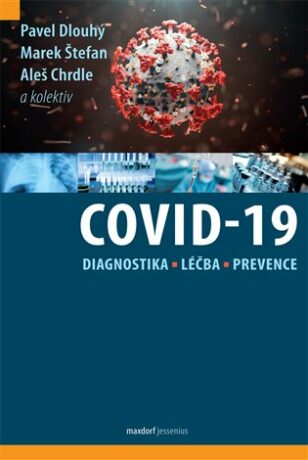 Covid-19: Diagnostika, léčba a prevence - Pavel Dlouhý,Marek Štefan,Aleš Chrdle