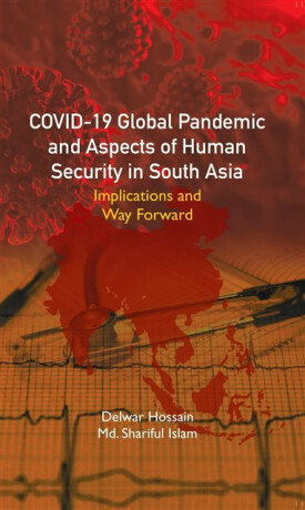 Covid-19 Global Pandemic and Aspects of Human Security in South Asia - Delwar Hossain,Shariful Islam