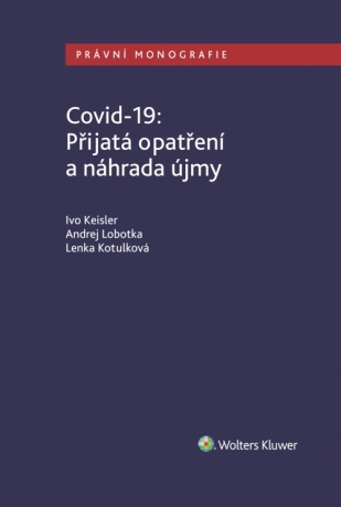 Covid-19: Přijatá opatření a náhrada újmy - Andrej Lobotka,Ivo Keisler,Kotulková Lenka