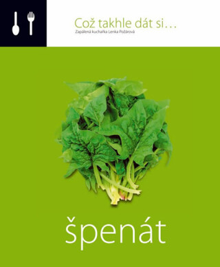 Což takhle dát si... Špenát - Lenka Požárová