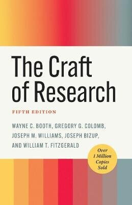 The Craft of Research, Fifth Edition - Gregory G. Colomb,William T. FitzGerald,Wayne C. Booth,Joseph M. Williams,Joseph Bizup