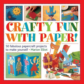 Crafty Fun With Paper! - Marion Elliot